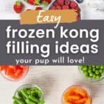 bowls of cut fruit and vegetables with text overlay easy frozen kong filling ideas.